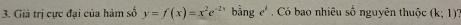 Giả trị cực đại của hàm số y=f(x)=x^2e^(-2x) bằng e^k. Có bao nhiêu số nguyên thuộc (k;1)