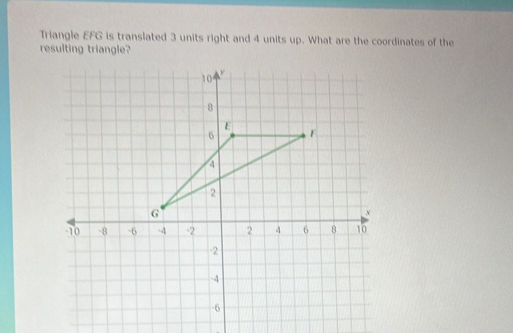 Solved: Triangle EFG is translated 3 units right and 4 units up. What ...