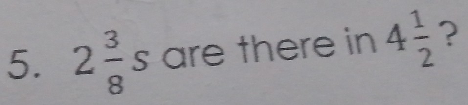 2 3/8 s are there in 4 1/2  ?