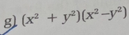 (x^2+y^2)(x^2-y^2)