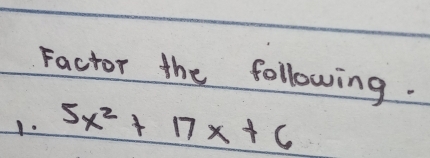 Factor the following. 
1. 5x^2+17x+6