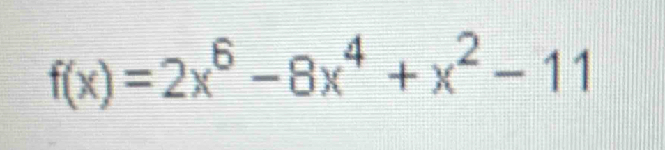 f(x)=2x^6-8x^4+x^2-11