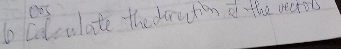 OoI 
6 Colculate the dirution of the wectors