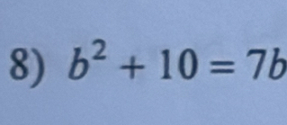 b^2+10=7b