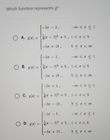 Which function represents g?
A. f(x)=beginarrayl -2x-2,-x
B. f(x)=beginarrayl -2x-2,-∈fty
C. f(x)=beginarrayl -2x+2,-∈fty
D. f(x)=beginarrayl -2x-5,-∈fty