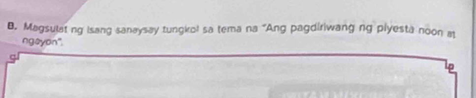 Magsulat ng isang sanaysay tungkol sa tema na "Ang pagdiriwang ng plyesta noon a 
ngayon".