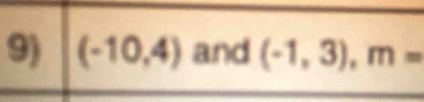 (-10,4) and (-1,3), m=