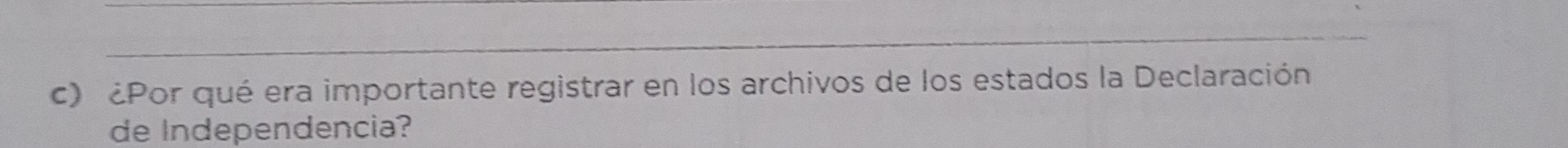 ¿Por qué era importante registrar en los archivos de los estados la Declaración 
de Independencia?