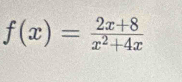 f(x)= (2x+8)/x^2+4x 