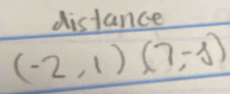 distance
(-2,1)(7,-1)