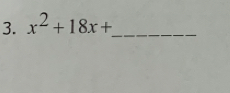 x^2+18x+ _ 