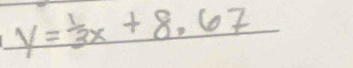 y= 1/3 x+8.67