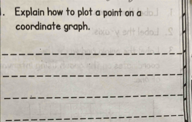 Explain how to plot a point on a 
coordinate graph.