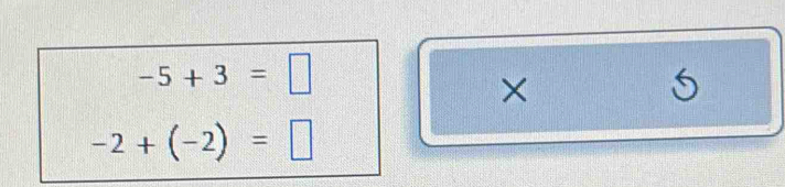 -5+3=□
×
5
-2+(-2)=□