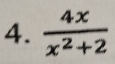  4x/x^2+2 