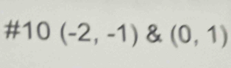 # 10(-2,-1) & (0,1)