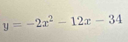 y=-2x^2-12x-34