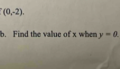 f(0,-2). 
b. Find the value of x when y=0.