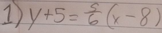 1 y+5= 5/6 (x-8)