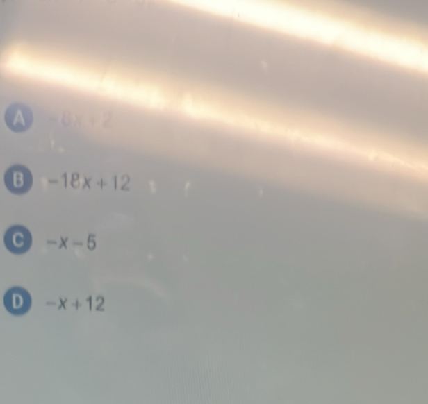 A
B -18x+12
C -x-5
D -x+12