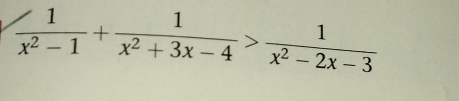  1/x^2-1 + 1/x^2+3x-4 > 1/x^2-2x-3 