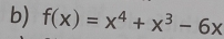 f(x)=x^4+x^3-6x