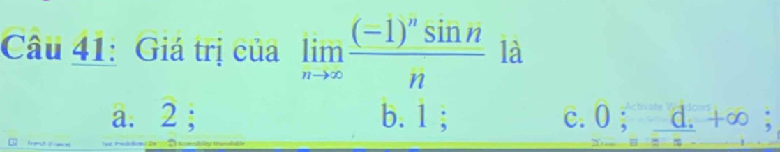 Giá trị của limlimits _nto ∈fty frac (-1)^nsin nn là
a. 2; b. 1; c. 0; d. +∞
fo ame s