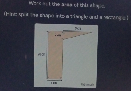 Work out the area of this shape. 
(Hint: split the shape into a triangle and a rectangle.)