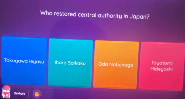 Who restored central authority in Japan?
Toyotomi
Tokugawa Ieyasu Ihara Saikaku Oda Nobunaga Hideyoshi
Sekhyra