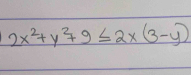 2x^2+y^2+9≤ 2x(3-y)