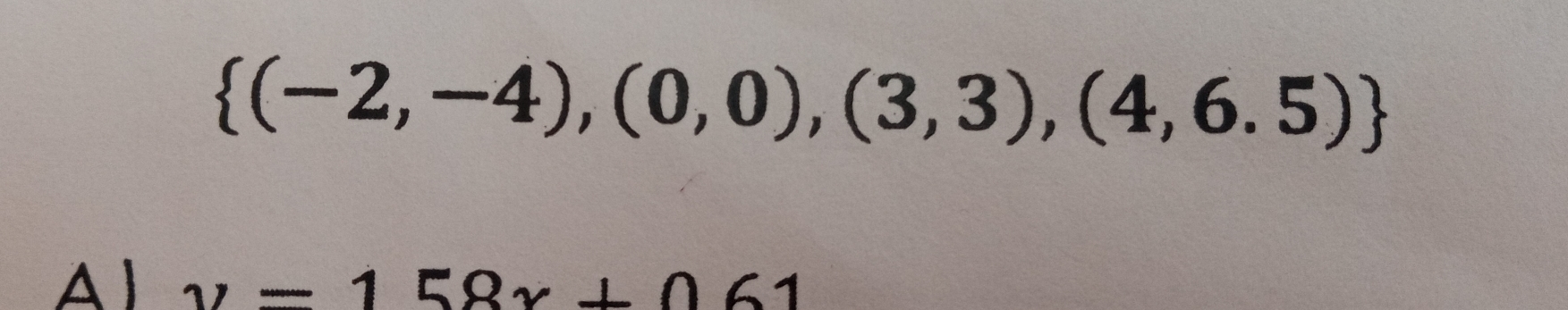  (-2,-4),(0,0),(3,3),(4,6.5)
A I y=158x+061