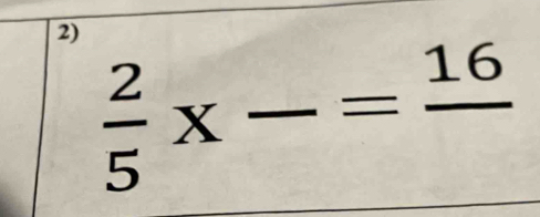  2/5 * frac =frac 16