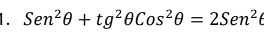 Sen^2θ +tg^2θ Cos^2θ =2Sen^2