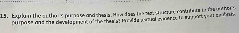 Explain the author’s purpose and thesis. How does the text structure contribute to the author’s 
purpose and the development of the thesis? Provide textual evidence to support your analysis.