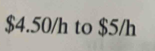 $4.50/h to $5/h