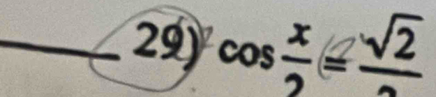 29)^2cos  x/2 =frac sqrt(2)