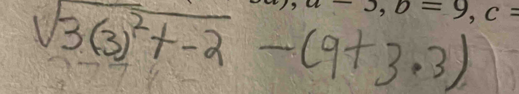 a-3, b=9, c=