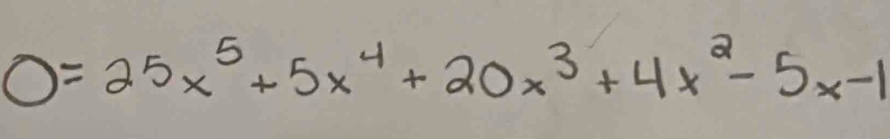 0=25x^5+5x^4+20x^3+4x^2-5x-1