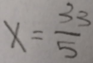 x= 33/5 