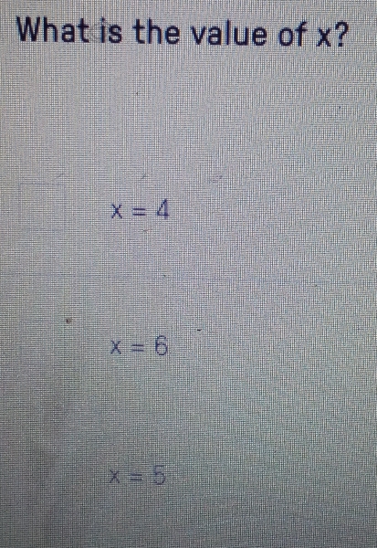 What is the value of x?
x=4
x=6
x=5