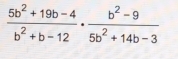  (5b^2+19b-4)/b^2+b-12 ·  (b^2-9)/5b^2+14b-3 