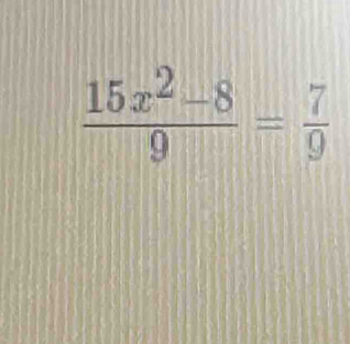  (15x^2-8)/9 = 7/9 