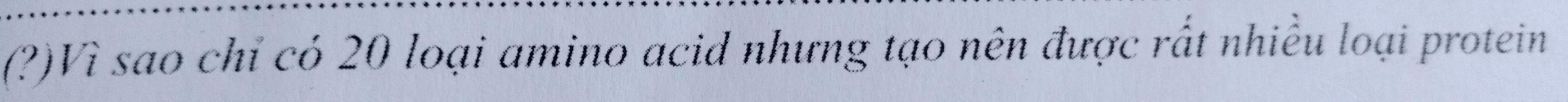 (?)Vì sao chỉ có 20 loại amino acid nhưng tạo nên được rất nhiều loại protein