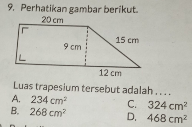 Perhatikan gambar berikut.
Luas trapesium tersebut adalah . . . .
A. 234cm^2
C. 324cm^2
B. 268cm^2 D. 468cm^2