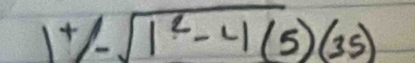 1^+-sqrt(1^2-4(35))(35)