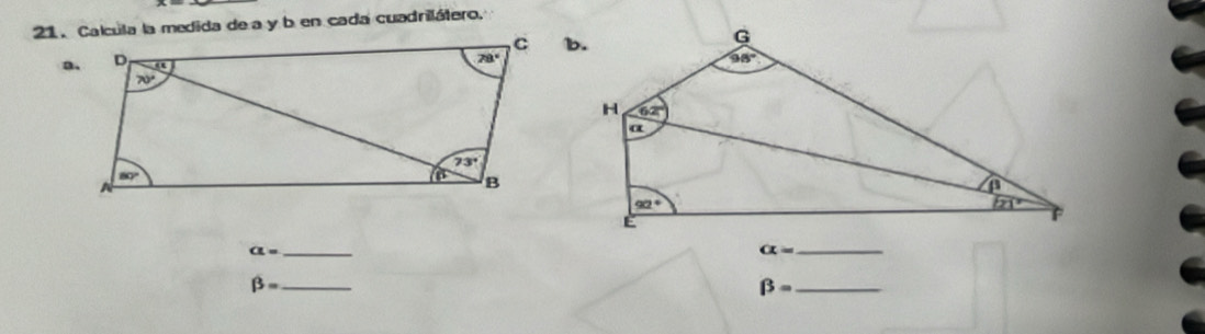 Calcula la medida de a y b en cada cuadrilátero.
_ a=
alpha =
_
_ beta =
_ beta =