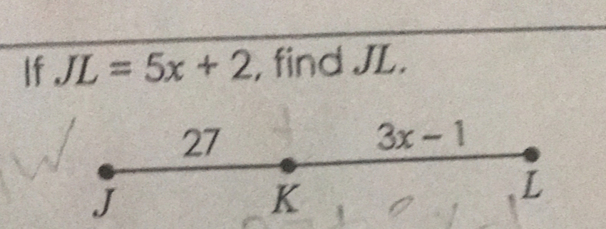 If JL=5x+2 , find JL.