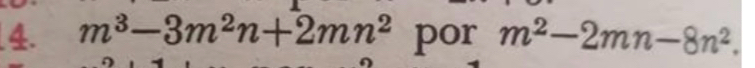 m^3-3m^2n+2mn^2 por m^2-2mn-8n^2.