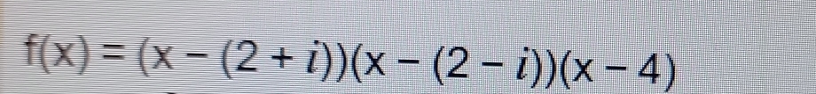 f(x)=(x-(2+i))(x-(2-i))(x-4)