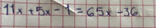 11x+5x-y=65x-36